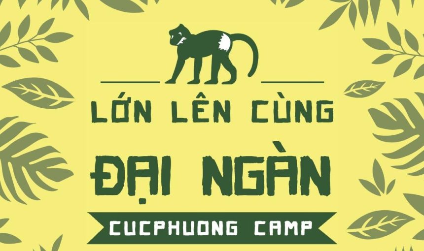 Chương trình trải nghiệm thiên nhiên đặc biệt trại hè (cuc phuong camp) – “ lớn lên cùng đại ngàn”